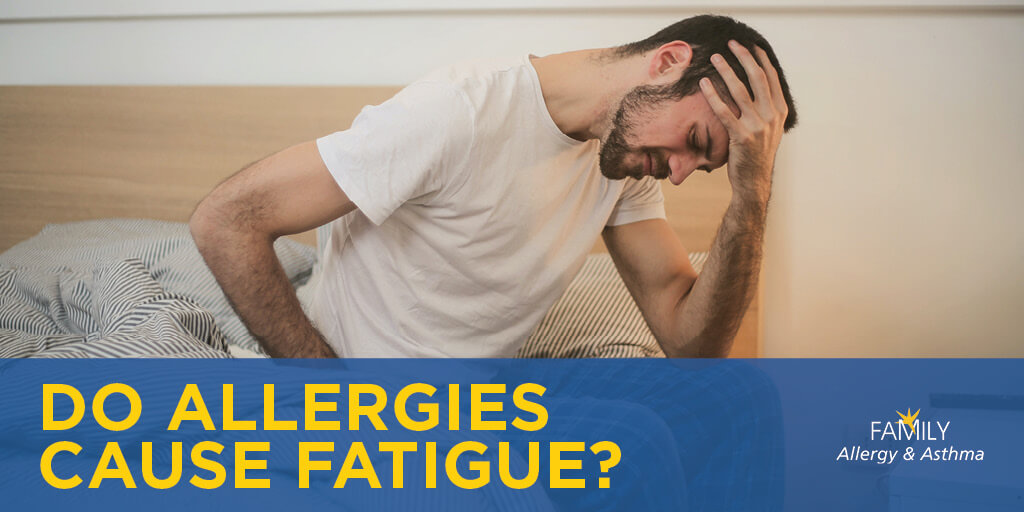 Can allergies cause fatigue ? | Family Allergy and Asthma